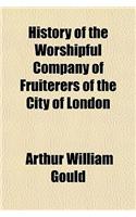 History of the Worshipful Company of Fruiterers of the City of London