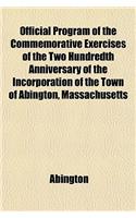 Official Program of the Commemorative Exercises of the Two Hundredth Anniversary of the Incorporation of the Town of Abington, Massachusetts: (English)
