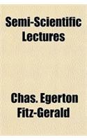 Semi-Scientific Lectures