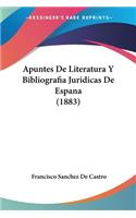 Apuntes De Literatura Y Bibliografia Juridicas De Espana (1883)