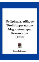 De Epistulis, Aliisque Titulis Imperatorum Magistratuumque Romanorum (1902)