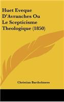 Huet Eveque D'Avranches Ou Le Scepticisme Theologique (1850)