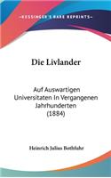 Die Livlander: Auf Auswartigen Universitaten in Vergangenen Jahrhunderten (1884)