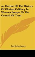 An Outline of the History of Clerical Celibacy in Western Europe to the Council of Trent