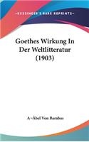 Goethes Wirkung in Der Weltlitteratur (1903)