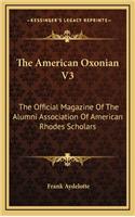 The American Oxonian V3: The Official Magazine of the Alumni Association of American Rhodes Scholars