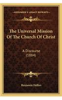 Universal Mission of the Church of Christ the Universal Mission of the Church of Christ