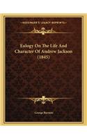 Eulogy on the Life and Character of Andrew Jackson (1845)