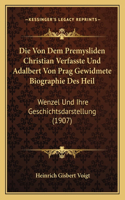 Die Von Dem Premysliden Christian Verfasste Und Adalbert Von Prag Gewidmete Biographie Des Heil