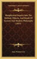 Metaphysical Inquiry Into The Method, Objects, And Result Of Ancient And Modern Philosophy (1833)