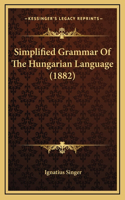Simplified Grammar Of The Hungarian Language (1882): (English)