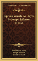 Rip Van Winkle As Played By Joseph Jefferson (1895)
