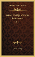 Joannis Veslingii Syntagma Anatomicum (1647)