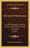 The Gist Of The Sermon: An Old Message For Young, On The Ground Plan Of Cox's Exposition (1905)(English)