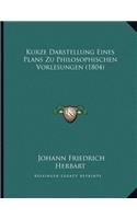 Kurze Darstellung Eines Plans Zu Philosophischen Vorlesungen (1804)