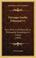 Ouvrages Inedits D'Abelard V1: Pour Servir A L'Histoire de La Philosophie Scolastique En France (1836)