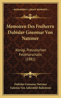 Memoiren Des Freiherrn Dubislav Gneomar Von Natzmer