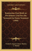 Kommentar Zum Briefe an Die Hebraer, Und Das Alte Testament Im Neuen Testament (1840): (German)