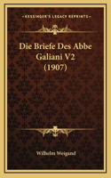 Die Briefe Des Abbe Galiani V2 (1907)