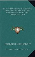 Die Alttestamentliche Schatzung Des Gottesnamens Und Ihre Religionsgeschichtliche Grundlage (1901)
