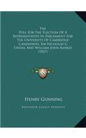 The Poll For The Election Of A Representative In Parliament For The University Of Cambridge: Candidates, Sir Nicholas C. Tindal And William John Bankes (1827)