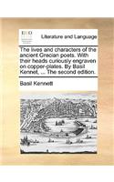 The Lives and Characters of the Ancient Grecian Poets. with Their Heads Curiously Engraven on Copper-Plates. by Basil Kennet, ... the Second Edition.