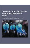 Conversations of Goethe with Eckermann and Soret