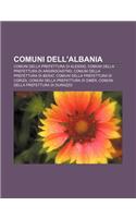 Comuni Dell'albania: Comuni Della Prefettura Di Alessio, Comuni Della Prefettura Di Argirocastro, Comuni Della Prefettura Di Berat(Italian)