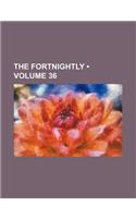 The Fortnightly (Volume 36)