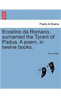 Eccelino Da Romano, Surnamed the Tyrant of Padua. a Poem, in Twelve Books.