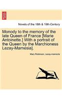 Monody to the Memory of the Late Queen of France [marie Antoinette.] with a Portrait of the Queen by the Marchioness Lezay-Marnesia].
