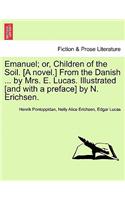 Emanuel; Or, Children of the Soil. [A Novel.] from the Danish ... by Mrs. E. Lucas. Illustrated [And with a Preface] by N. Erichsen.