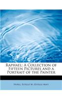 Raphael; A Collection of Fifteen Pictures and a Portrait of the Painter