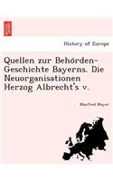 Quellen Zur Beho Rden-Geschichte Bayerns. Die Neuorganisationen Herzog Albrecht's V.
