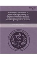 Mathematics Achievement of Regular Education Students by Placement in Inclusion and Non-Inclusion Classrooms and Their Principals' Perceptions of Incl