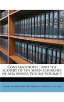 Constantinople: And the Scenery of the Seven Churches of Asia Minor Volume Volume 1