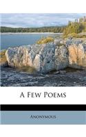 A Few Poems