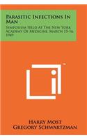 Parasitic Infections in Man: Symposium Held at the New York Academy of Medicine, March 15-16, 1949