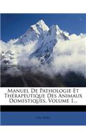 Manuel De Pathologie Et Thérapeutique Des Animaux Domestiques, Volume 1...
