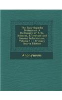 The Encyclopaedia Britannica: A Dictionary of Arts, Sciences, Literature and General Information, Volume 11: (English)