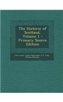 The Historie of Scotland, Volume 1 - Primary Source Edition