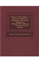 Miners' Pocket-Book: A Reference Book for Engineers and Others Engaged in Metalliferous Mining ... - Primary Source Edition(English)