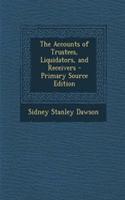The Accounts of Trustees, Liquidators, and Receivers - Primary Source Edition: (English)