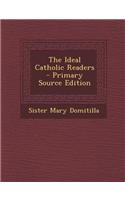 The Ideal Catholic Readers - Primary Source Edition