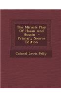 The Miracle Play of Hasan and Husain - Primary Source Edition