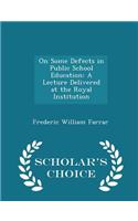 On Some Defects in Public School Education: A Lecture Delivered at the Royal Institution - Scholar's Choice Edition