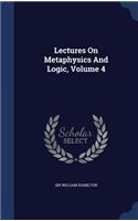 Lectures On Metaphysics And Logic, Volume 4