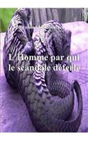 L'Homme Par Qui Le Scandale Deferle...
