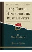567 Useful Hints for the Busy Dentist (Classic Reprint)