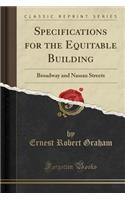 Specifications for the Equitable Building: Broadway and Nassau Streets (Classic Reprint)